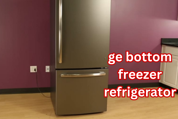 ge bottom freezer refrigerator